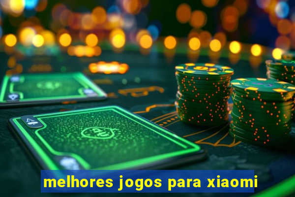 melhores jogos para xiaomi